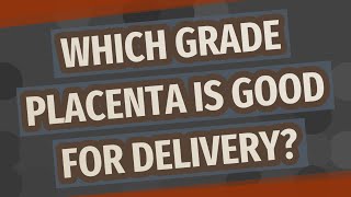 Which grade placenta is good for delivery [upl. by Neerihs]