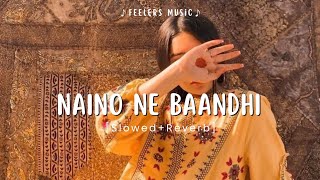 Naino Ne Baandhi  SlowedReverb  Feelers Music [upl. by Recor]