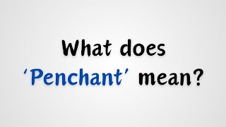 What does Penchant mean [upl. by Avlis]