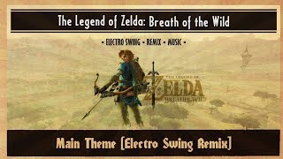 The Legend of Zelda Breath of the Wild  Main Theme Electro Swing [upl. by Sievert594]