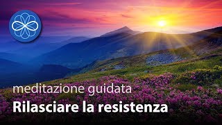 Rilasciare la Resistenza  meditazione guidata guarigione emozionale  VECCHIA VERSIONE [upl. by Yort]