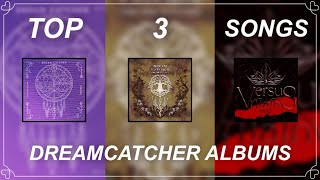 My Top 3 Dreamcatcher Songs from Each Album [upl. by Enidan853]