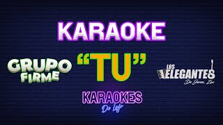 Tú  GRUPO FIRME Ft Los ELEGANTES De Jerez KARAOKE [upl. by Ymar995]