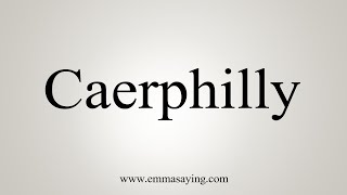 How To Say Caerphilly [upl. by Cherish]