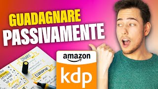 GUADAGNARE ONLINE PASSIVAMENTE CON AMAZON KDP  Tutorial Completo [upl. by Aimac602]