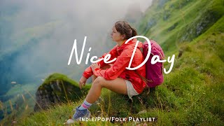 Nice Day 🌻 Music list for a new day full of energy  An IndiePopFolkAcoustic Playlist [upl. by Adirf]