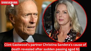 Clint Eastwoods partner Christina Sanderas cause of death revealed after sudden passing aged 61 [upl. by Teemus]