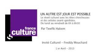 Freddy Mouchard invité de quotUn autre jour est possiblequot sur FRANCE CULTURE le 1er avril 2015 [upl. by Kinsler181]