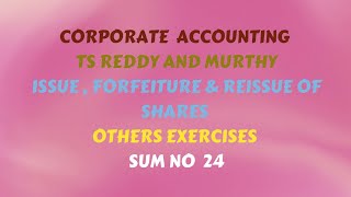 Corporate Accounting TS Reddy amp Murthy Issue Forfeiture amp Reissue of Shares Other Exercises Sum 24 [upl. by Naegem269]