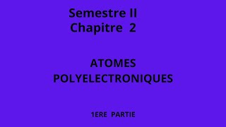 Chapitre II Atomes polyelectroniques Première Partie [upl. by Begga]