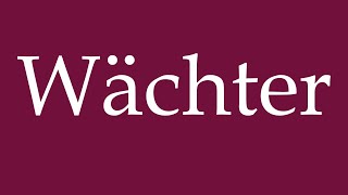 How to Pronounce Wächter Guardian Correctly in German [upl. by Nuavahs]