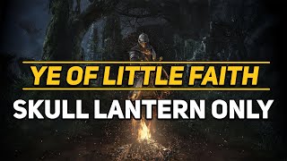 Ye Of Little Faith  Dark Souls 1  Skull Lantern Only [upl. by Shelly]