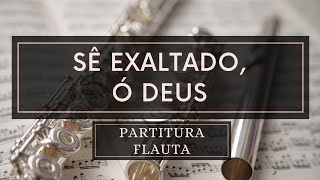 Sê Exaltado ó Deus  Partitura Flauta [upl. by Nosnhoj]