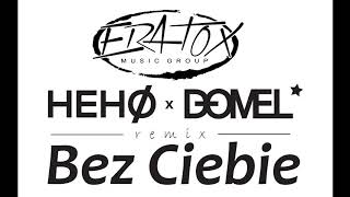 ERATOX  Bez Ciebie HEHO amp DOMEL Remix [upl. by Hsizan763]