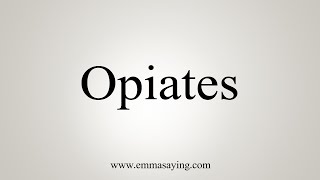 How To Say Opiates [upl. by Amand]