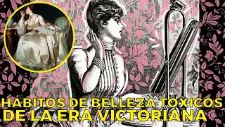 13 Trucos TÓXICOS Y PELIGROSOS de BELLEZA de la ÉPOCA VICTORIANA [upl. by Goth]