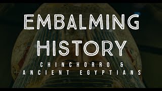 History of Embalming Chinchorro amp Ancient Egyptian Preservation Practices [upl. by Ahsotal]