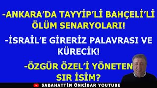 ANKARADA TAYYİPLİ BAHÇELİLİ ÖLÜM SENARYOLARIİSRAİLE GİRERİZ PALAVRASIÖZGÜR ÖZELİ YÖNETEN İSİM [upl. by Most]