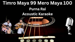 Timro maya 99 vaye mero maya 100  Karaoke with Lyrics  Purna Rai [upl. by Ymmij689]