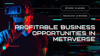 5 Profitable Business Opportunities In Metaverse  Metaverse in Business  Possibilities in Business [upl. by Adnilreb]