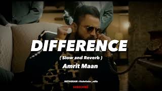 Difference Slow and Reverb  Difference Amrit Maan  Difference Amrit Maan Slow  Reverb [upl. by Geralda]