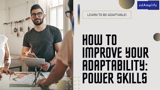 How to be Adaptable  Tips to Improve Adaptability as a Power Skill edamplify [upl. by Neelyt]