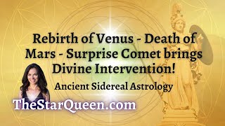 Rebirth of Venus  Descent of Mars  Surprise Comet Brings Divine Intervention Ancient Astrology [upl. by Graniela949]