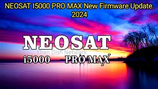 NEOSAT I5000 PRO MAX New Firmware Update 2024 [upl. by Livia]