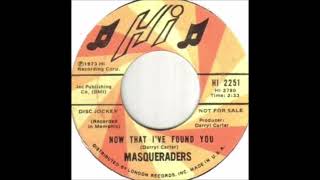 MASQUERADERS NOW THAT IVE FOUND YOU [upl. by Hinman]