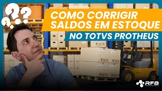 Como Corrigir Saldos em Estoque no TOTVS Protheus [upl. by Rimahs515]