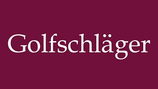 How to Pronounce Golfschläger Golf clubs Correctly in German [upl. by Margarette]