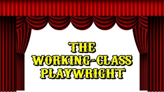 The Working Class Playwright [upl. by Caresa]