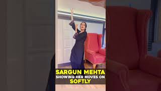 Sargun Mehta showing her moves on Softly 😲🔥 [upl. by Singh]