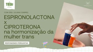 Qual a diferença entre ciproterona e espironolactona na hormonização transfeminina [upl. by Shaun]