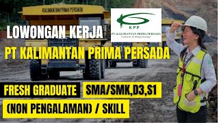 LOWONGAN KERJA BATUBARA PT KALIMANTAN PRIMA PERSADAFRESH GRADUATE SMASMKD3S1NON PENGALAMANSKIL [upl. by Aisetra474]