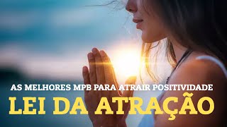 Lei da Atração  Playlists com as melhores músicas nacionais para atrair positividade [upl. by Euh347]