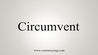 How To Say Circumvent [upl. by Nylahs]