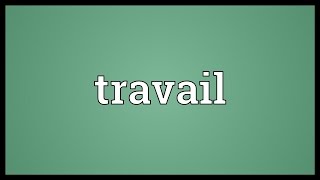 Travail Meaning [upl. by Eeliak]