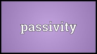 Passivity Meaning [upl. by Adao]