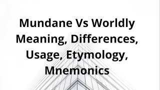 Mundane Vs worldly  Meanings Usage Etymology Mnemonics Difference [upl. by Saenihp7]