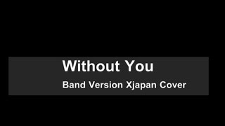 X Japan  Without You Band Cover Short Version [upl. by Ymorej]