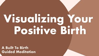 Visualizing Your Positive Birth  Guided Meditation for Pregnancy  Hypnobirthing [upl. by Seaddon]