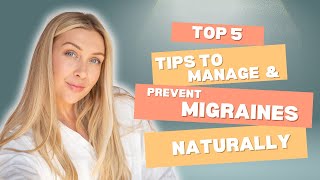 Migraine Top 5 tips to manage and prevent migraines naturally [upl. by Chuu]