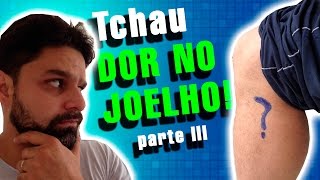 Tchau DOR NO JOELHO  Parte III [upl. by Chandra]