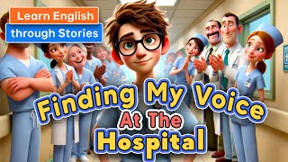 Finding My Voice at the Hospital  Learn English Through Meaningful Stories [upl. by Pattin]