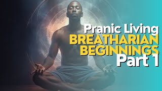 Breatharian Beginnings Part 1  Pranic Living  Breatharianism [upl. by Ennaitsirhc]