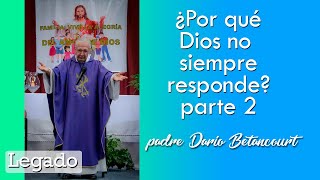 Por que Dios no siempre responde  parte 2  Legado  Padre Dario Betancourt [upl. by Hultgren727]