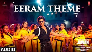 Jawan Eeram Theme Audio  Shah Rukh Khan  Nayanthara  Atlee Anirudh Neha Kakkar Kausar Munir [upl. by Inafetse]