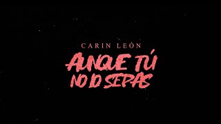 Carin León  Aunque tú no lo sepas Lyric Video [upl. by Imehon]