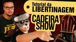 CADEIRÃO SHOW  Tutorial da Libertinagem [upl. by Helbonia]